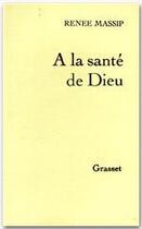 Couverture du livre « À la santé de Dieu » de Renee Massip aux éditions Grasset