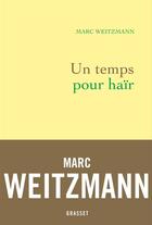 Couverture du livre « Un temps pour haïr » de Marc Weitzmann aux éditions Grasset