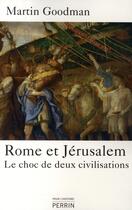 Couverture du livre « Rome et Jérusalem ; le choc de deux civilisations » de Martin Goodman aux éditions Perrin