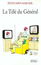 Couverture du livre « La tele du general » de Edouard Sablier aux éditions Rocher