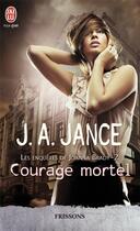 Couverture du livre « Les enquetes de Joanna Brady Tome 2 ; courage mortel » de Judith Ann Jance aux éditions J'ai Lu