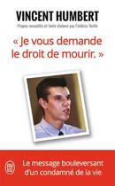 Couverture du livre « Je vous demande le droit de mourir » de Vincent Humbert aux éditions J'ai Lu