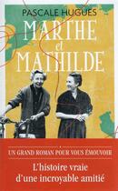 Couverture du livre « Marthe et Mathilde ; l'histoire vraie d'une incroyable amitié (1902-2001) » de Pascale Hugues aux éditions J'ai Lu
