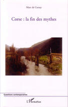 Couverture du livre « Corse : la fin des mythes » de Marc De Cursay aux éditions L'harmattan