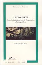 Couverture du livre « Le complexe ; contribution à l'avènement de l'organisaction chez Edgar Morin » de Emmanuel Banywesize aux éditions Editions L'harmattan