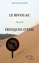 Couverture du livre « Le bivouac ; fresques d'exil » de Abderrahmane Ngaide aux éditions Editions L'harmattan