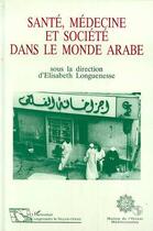 Couverture du livre « Santé, médecine et société dans le monde arabe » de Elisabeth Longuenesse aux éditions Editions L'harmattan