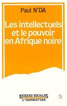 Couverture du livre « Les intellectuels africains et le pouvoir en Afrique noire » de Paul N'Da aux éditions Editions L'harmattan