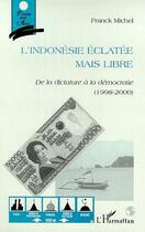 Couverture du livre « L'indonesie eclatee mais libre - de la dictature a la democratie (1998-2000) » de Franck Michel aux éditions Editions L'harmattan