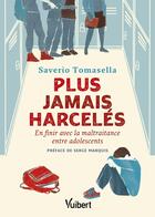 Couverture du livre « Plus jamais harcelés : en finir avec la maltraitance entre adolescents » de Saverio Tomasella aux éditions Vuibert