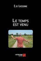 Couverture du livre « Le temps est venu » de E.De Lhessenne aux éditions Editions Du Net