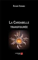 Couverture du livre « La cardabelle transfigurée » de Richard Ferrando aux éditions Editions Du Net