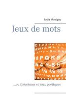 Couverture du livre « Jeux de mots...ou théorèmes et jeux poétiques » de Lydia Montigny aux éditions Books On Demand