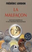 Couverture du livre « La malfaçon ; monnaie européenne et souveraineté démocratique » de Frederic Lordon aux éditions Actes Sud