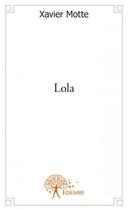 Couverture du livre « Lola » de Xavier Motte aux éditions Edilivre