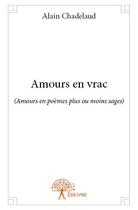 Couverture du livre « Amours en vrac (amours en poèmes plus ou moins sages) » de Alain Chadelaud aux éditions Edilivre