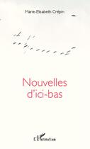 Couverture du livre « Nouvelles d'ici-bas » de Marie-Elisabeth Crepin aux éditions Editions L'harmattan