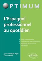 Couverture du livre « L'espagnol professionnel au quotidien » de Sabrina Grillo et Ignacio Collado-Rojas aux éditions Ellipses