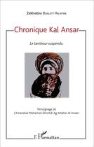 Couverture du livre « Chronique kal ansar, le tambour suspendu ; témoignage de l'Amanokal Mohamed-Elmehdi Ag Attaher Al Ansari » de Zakiyatou Oualett Halatine aux éditions L'harmattan