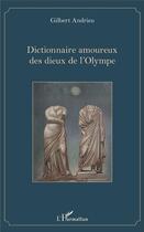 Couverture du livre « Dictionnaire amoureux des dieux de l'Olympe » de Gilbert Andrieu aux éditions L'harmattan