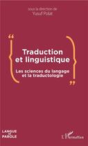Couverture du livre « Traduction et linguistique ; les sciences du langage et la traductologie » de Polat Yusuf aux éditions L'harmattan