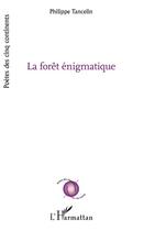 Couverture du livre « La forêt énigmatique » de Philippe Tancelin aux éditions L'harmattan