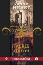 Couverture du livre « Faerie stories ; intégrale » de Johan Heliot aux éditions Mnemos