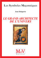 Couverture du livre « Le grand architecte de l'univers » de Jean Delaporte aux éditions Mdv Diteur