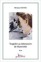Couverture du livre « Tragédie au laboratoire de Mamirolle » de Monique Cachod aux éditions Graine D'auteur