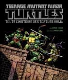Couverture du livre « Teenage Mutant Ninja Turtles ; les Tortues Ninja : toute l'histoire des Tortues Ninja » de Andrew Farago aux éditions Huginn & Muninn