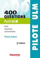 Couverture du livre « 400 questions Pilote ULM ; avec réponses commentées (3e édition) » de Thierry Gobert aux éditions Cepadues