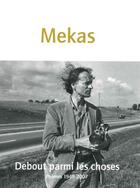 Couverture du livre « Debout parmi les choses : poèmes 1948-2007 » de Jonas Mekas aux éditions Nous