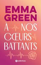 Couverture du livre « À nos coeurs battants » de Emma Green aux éditions Editions Addictives