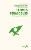 Couverture du livre « Femmes pedagogues - des insurgees de 1848 a bell hooks » de Gregory Chambat aux éditions Libertalia