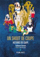 Couverture du livre « Un shoot de coupe » de Guillaume Germain aux éditions Publiwiz