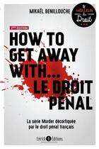 Couverture du livre « How to get away with le droit pénal : La série murder décortiquée par le droit pénal français » de Mikael Benillouche aux éditions Enrick B.