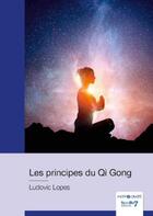Couverture du livre « Les principes du Qi Gong » de Ludovic Lopes aux éditions Nombre 7