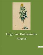 Couverture du livre « Alkestis » de Von Hofmannstha Hugo aux éditions Culturea