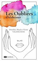 Couverture du livre « Les Oubliées d'Alzheimer » de Dorothee Valancogne et Maud Valancogne et Verane Valancogne aux éditions Dashbook