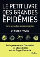 Couverture du livre « Le petit livre des grandes épidémies ; tout ce que vous devez savoir pour vous protéger » de Peter Moore aux éditions Belin