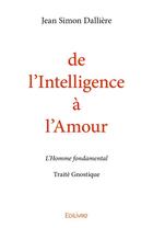 Couverture du livre « De l'intelligence à l'amour » de Jean-Simon Dalliere aux éditions Edilivre