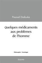 Couverture du livre « Quelques medicaments aux problemes de l'homme » de Diafouka Presneil aux éditions Edilivre