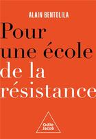 Couverture du livre « Pour une école de la résistance » de Alain Bentolila aux éditions Odile Jacob