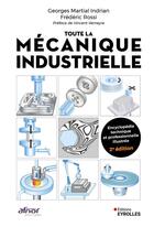 Couverture du livre « Toute la mécanique industrielle : Encyclopédie technique et professionnelle illustrée (2e édition) » de Frederic Rossi et Georges Martial Indrian aux éditions Eyrolles