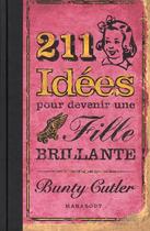 Couverture du livre « 211 idées pour devenir une fille brillante » de Bunty Cutler aux éditions Marabout