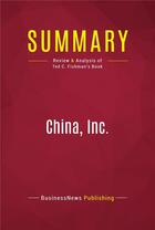 Couverture du livre « Summary: China, Inc. : Review and Analysis of Ted C. Fishman's Book » de Businessnews Publish aux éditions Political Book Summaries