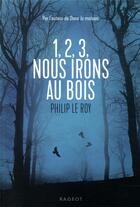Couverture du livre « 1, 2, 3, nous irons au bois » de Philip Le Roy aux éditions Rageot