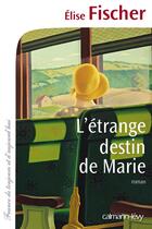 Couverture du livre « L'étrange destin de Marie » de Elise Fischer aux éditions Calmann-levy