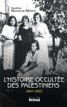 Couverture du livre « L'histoire occultée des Palestiniens, 1947-1953 » de Sandrine Mansour Merien aux éditions Editions Privat