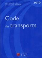 Couverture du livre « Code des transports (édition 2010) » de Christophe Paulin aux éditions Lexisnexis